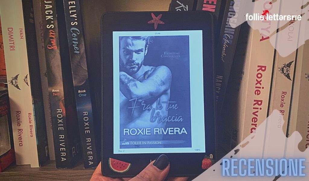 Fra le tue braccia – Roxie Rivera – recensione